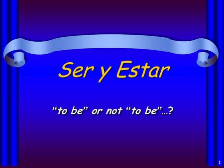 1 Ser y Estar “ to be ” or not “ to be ” …? 2 Ser y Estar en español… •Both verbs mean “ to be ” •Used in very different cases •Irregular conjugations.
