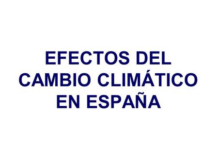 EFECTOS DEL CAMBIO CLIMÁTICO EN ESPAÑA