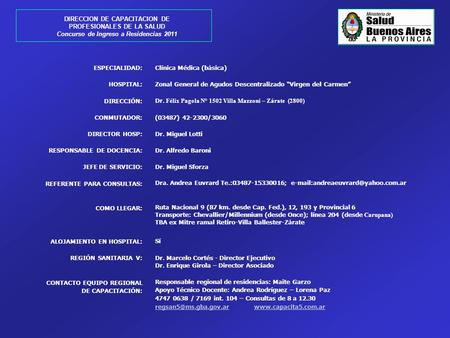 ESPECIALIDAD: HOSPITAL: DIRECCIÓN: CONMUTADOR: DIRECTOR HOSP: RESPONSABLE DE DOCENCIA: JEFE DE SERVICIO: REFERENTE PARA CONSULTAS: COMO LLEGAR: ALOJAMIENTO.