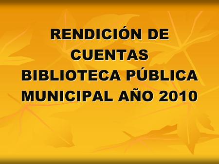 RENDICIÓN DE CUENTAS BIBLIOTECA PÚBLICA MUNICIPAL AÑO 2010.