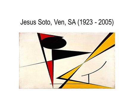 Jesus Soto, Ven, SA (1923 - 2005).