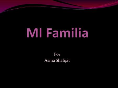 MI Familia Por Asma Shafqat.