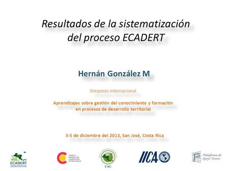 Simposio internacional Aprendizajes sobre gestión del conocimiento y formación en procesos de desarrollo territorial 3-5 de diciembre del 2013, San José,