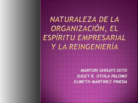 MARYURI GHISAYS SOTO SUGEY R. OYOLA PALOMO ELIBETH MARTINEZ PINEDA