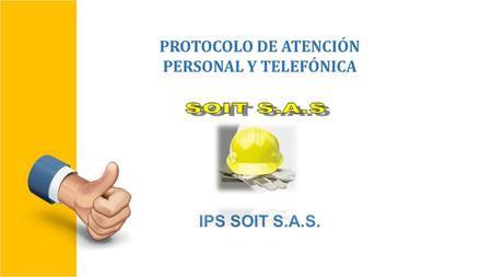 PROTOCOLO DE ATENCIÓN PERSONAL Y TELEFÓNICA IPS SOIT S.A.S.