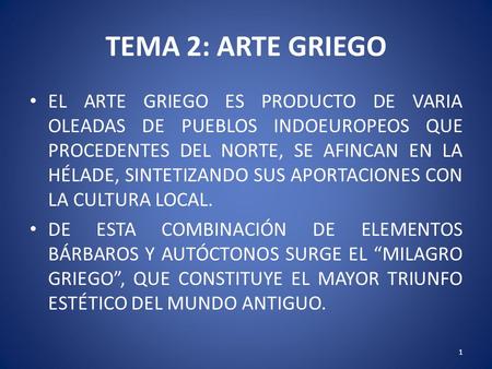 TEMA 2: ARTE GRIEGO EL ARTE GRIEGO ES PRODUCTO DE VARIA OLEADAS DE PUEBLOS INDOEUROPEOS QUE PROCEDENTES DEL NORTE, SE AFINCAN EN LA HÉLADE, SINTETIZANDO.