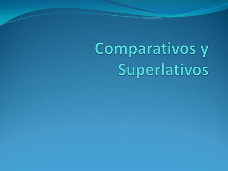 Comparativos y Superlativos