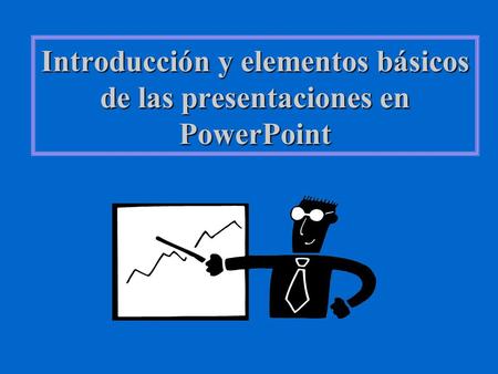 Introducción y elementos básicos de las presentaciones en PowerPoint