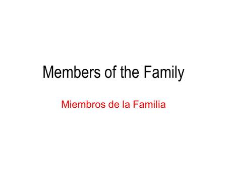 Members of the Family Miembros de la Familia.