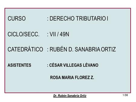CURSO. : DERECHO TRIBUTARIO I CICLO/SECC. : VII / 49N CATEDRÁTICO
