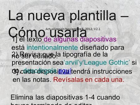 La nueva plantilla – Cómo usarla 1] el texto de algunas diapositivas está intentionalmente diseñado para no ser editado. 3] cada diapositiva tendrá instrucciones.