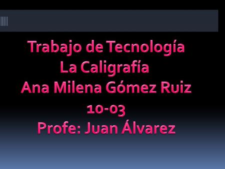 Trabajo de Tecnología La Caligrafía Ana Milena Gómez Ruiz 10-03