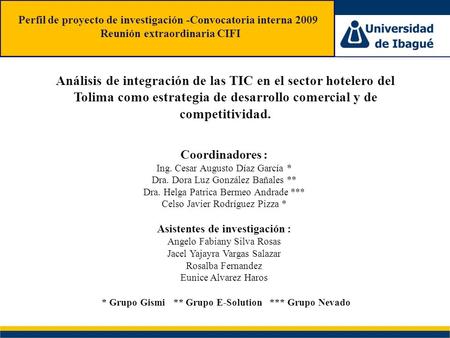 Perfil de Proyecto CIFI - 2009 Coordinadores : Ing. Cesar Augusto Díaz García * Dra. Dora Luz González Bañales ** Dra. Helga Patrica Bermeo Andrade ***