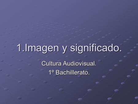 Cultura Audiovisual. 1º Bachillerato.