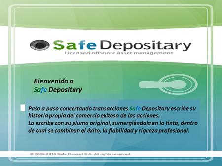 Bienvenido a Safe Depositary Paso a paso concertando transacciones Safe Depositary escribe su historia propia del comercio exitoso de las acciones. La.