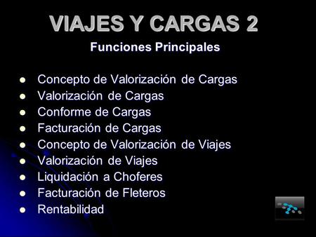 Funciones Principales  Concepto de Valorización de Cargas  Valorización de Cargas  Conforme de Cargas  Facturación de Cargas  Concepto de Valorización.