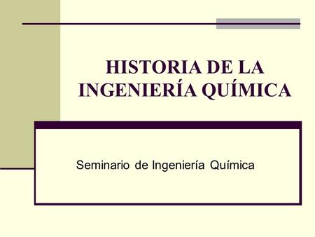 HISTORIA DE LA INGENIERÍA QUÍMICA