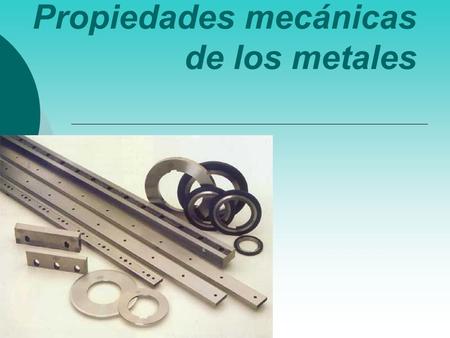 Propiedades mecánicas de los metales