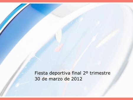 Fiesta deportiva final 2º trimestre 30 de marzo de 2012.
