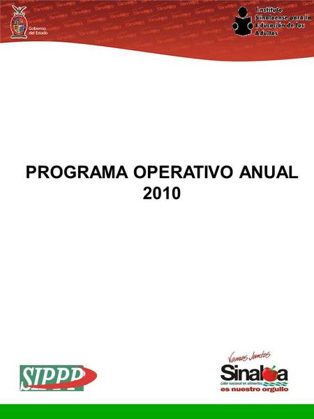 Sistema Integral de Planeación, Programación y Presupuestación Proceso para el Ejercicio Fiscal del año 2010 Gobierno del Estado PROGRAMA OPERATIVO ANUAL.
