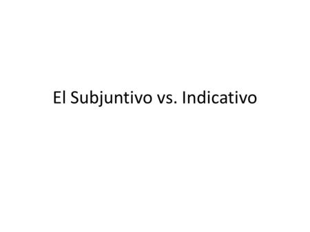 El Subjuntivo vs. Indicativo