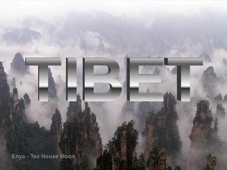 Enya - Tea House Moon El TIBET Situado a más de 4.500 m de altitud y rodeado de la cordillera más alta del mundo: El Himalaya, haciendo frontera con.