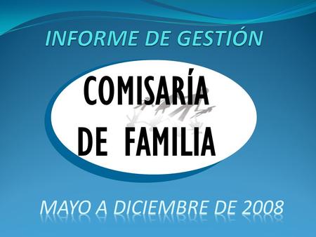 INFORME DE GESTIÓN COMISARÍA DE FAMILIA MAYO A DICIEMBRE DE 2008.