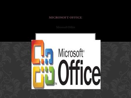 MICROSOFT OFFICE Microsoft Office.