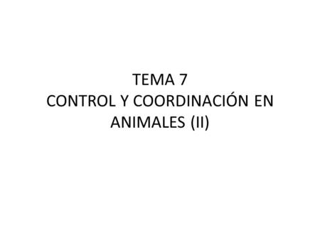 TEMA 7 CONTROL Y COORDINACIÓN EN ANIMALES (II)