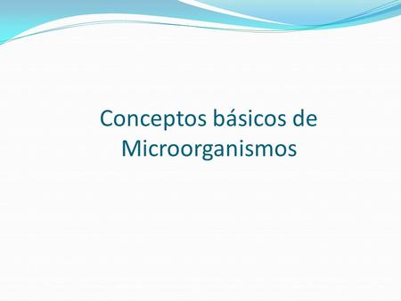 Conceptos básicos de Microorganismos