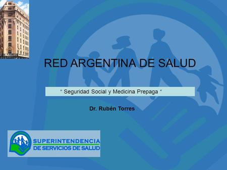 RED ARGENTINA DE SALUD “ Seguridad Social y Medicina Prepaga “ Dr. Rubén Torres.