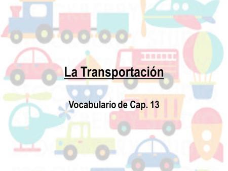 La Transportación Vocabulario de Cap. 13.