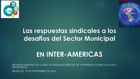 Las respuestas sindicales a los desafÍos del Sector Municipal EN INTER-AMERICAS Reunión Mundial de la Red de Trabajadores/as de Administraciones Locales.