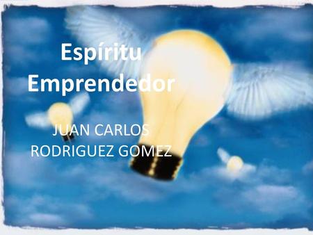 Espíritu Emprendedor JUAN CARLOS RODRIGUEZ GOMEZ