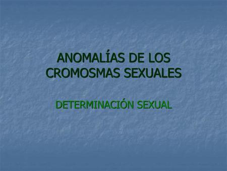 ANOMALÍAS DE LOS CROMOSMAS SEXUALES