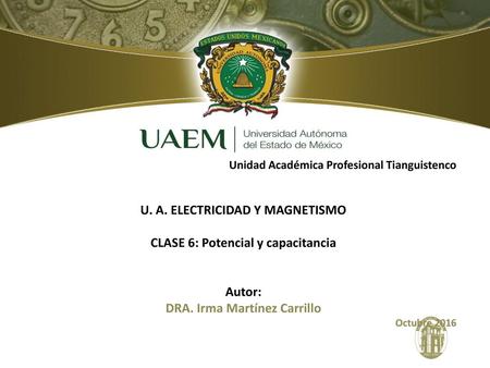 U. A. ELECTRICIDAD Y MAGNETISMO CLASE 6: Potencial y capacitancia