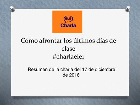 Cómo afrontar los últimos días de clase #charlaele1