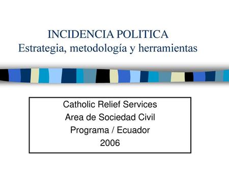 INCIDENCIA POLITICA Estrategia, metodología y herramientas