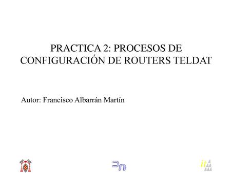 PRACTICA 2: PROCESOS DE CONFIGURACIÓN DE ROUTERS TELDAT