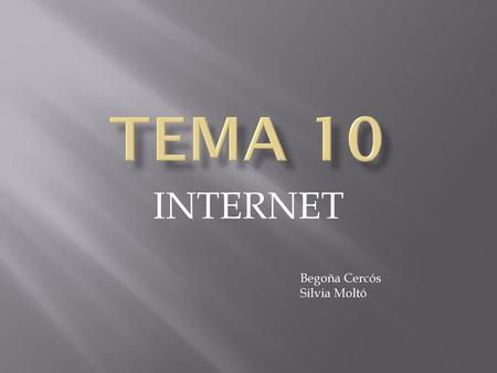 Tema 10 INTERNET Begoña Cercós Silvia Moltó.