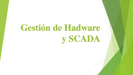 Gestión de Hadware y SCADA