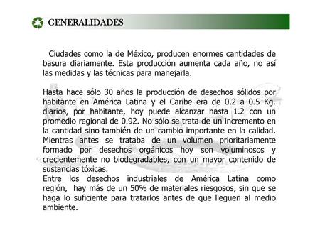GENERALIDADES   Ciudades como la de México, producen enormes cantidades de basura diariamente. Esta producción aumenta cada año, no así las medidas y las.