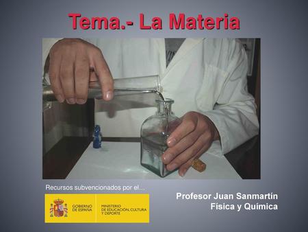 Tema.- La Materia Profesor Juan Sanmartín Física y Química