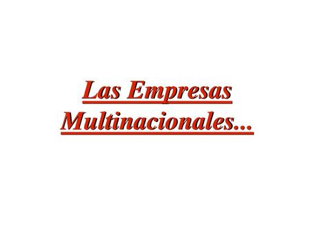 Las Empresas Multinacionales...