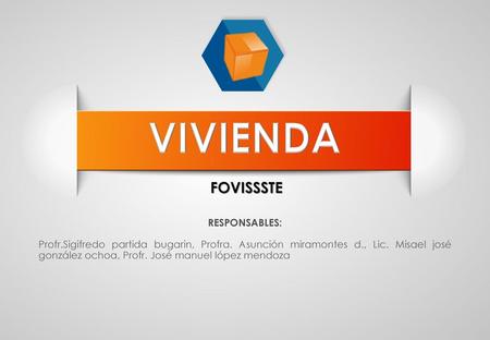 VIVIENDA FOVISSSTE RESPONSABLES: