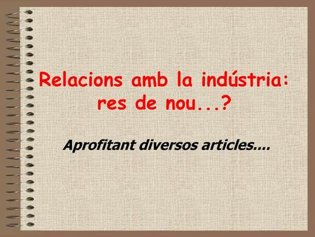Relacions amb la indústria: res de nou...?
