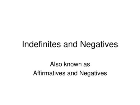 Indefinites and Negatives