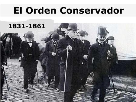 El Orden Conservador 1831-1861.