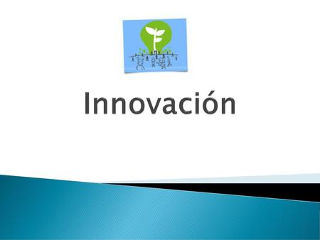 Innovación.