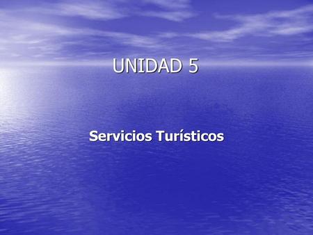 UNIDAD 5 Servicios Turísticos.